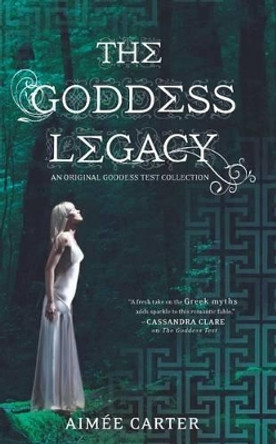 The Goddess Legacy: An Anthology by Aimée Carter 9780373210756