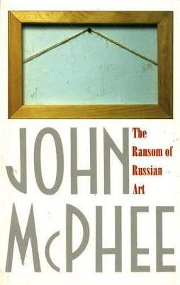 The Ransom of Russian Art by John McPhee 9780374524500