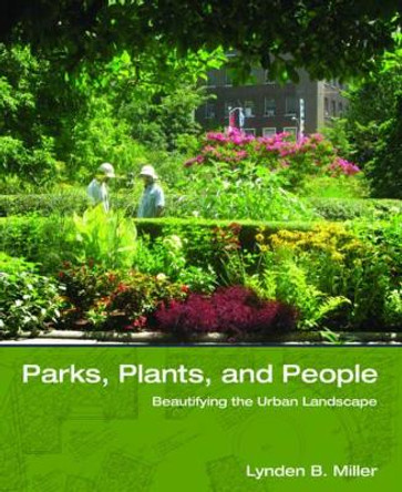 Parks, Plants, and People: Beautifying the Urban Landscape by Lynden B. Miller 9780393732030