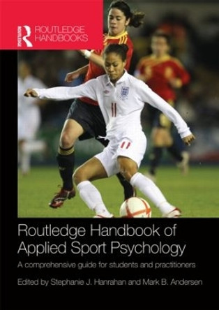 Routledge Handbook of Applied Sport Psychology: A Comprehensive Guide for Students and Practitioners by Stephanie J. Hanrahan 9780415484640