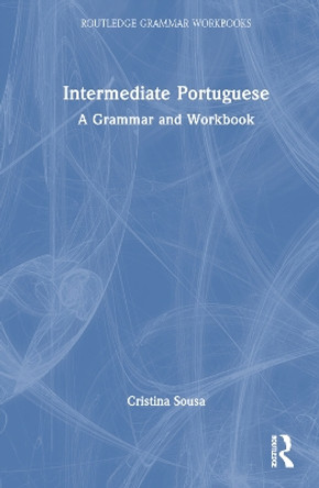Intermediate Portuguese: A Grammar and Workbook by Cristina Sousa 9780415633215