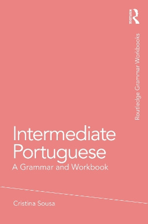 Intermediate Portuguese: A Grammar and Workbook by Cristina Sousa 9780415633222
