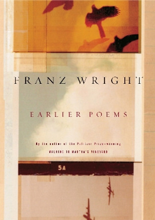 Earlier Poems of Franz Wright by Franz Wright 9780375711466