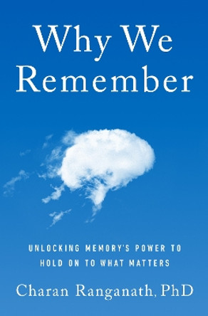Why We Remember (MR EXP): Unlocking Memory's Power to Hold on to What Matters by Charan Ranganath 9780385550802