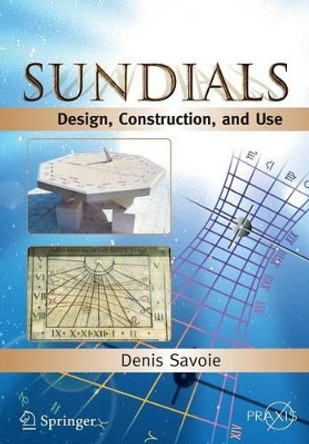Sundials: Design, Construction, and Use by Denis Savoie 9780387098012