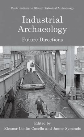 Industrial Archaeology: Future Directions by Eleanor Casella 9780387226088