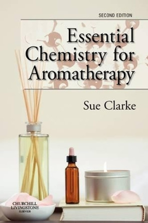 Essential Chemistry for Aromatherapy by Sue Clarke 9780443104039