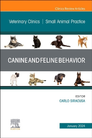 Canine and Feline Behavior, An Issue of Veterinary Clinics of North America: Small Animal Practice: Volume 54-1 by Carlo Siracusa 9780443129971