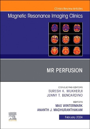 MR Perfusion, An Issue of Magnetic Resonance Imaging Clinics of North America: Volume 32-1 by Max Wintermark 9780443183942