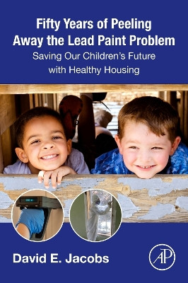 Fifty Years of Peeling Away the Lead Paint Problem: Saving Our Children's Future by David E. Jacobs 9780443187360