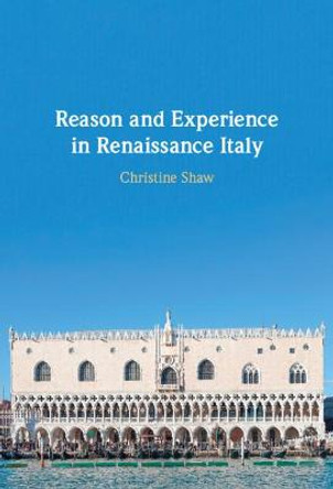 Reason and Experience in Renaissance Italy by Christine Shaw