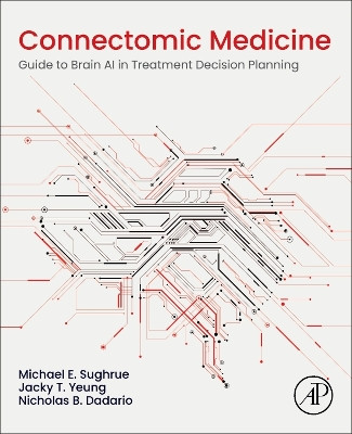 Connectomic Medicine: Guide to Brain AI in Treatment Decision Planning by Michael E. Sughrue 9780443190896