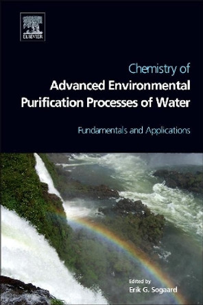 Chemistry of Advanced Environmental Purification Processes of Water: Fundamentals and Applications by Erik Sogaard 9780444531780