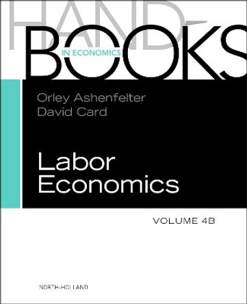 Handbook of Labor Economics: Volume 4B by Orley C. Ashenfelter 9780444534521