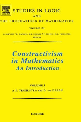 Constructivism in Mathematics, Vol 1: Volume 121 by A. S. Troelstra 9780444702661