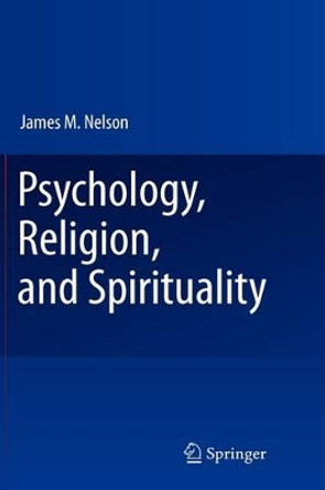 Psychology, Religion, and Spirituality by James M. Nelson 9780387875729