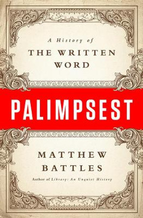 Palimpsest: A History of the Written Word by Matthew Battles 9780393058857