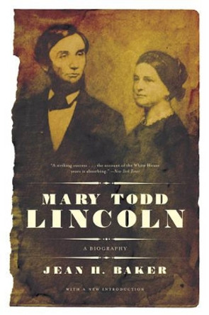 Mary Todd Lincoln: A Biography by Jean Harvey Baker 9780393333039