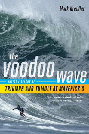 The Voodoo Wave: Inside a Season of Triumph and Tumult at Maverick's by Mark Kreidler 9780393342406