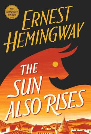 The Sun Also Rises: The Authorized Edition by Ernest Hemingway