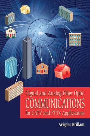 Digital and Analog Fiber Optic Communication for CATV and FTTx Applications by Avigdor Brillant 9780470262764
