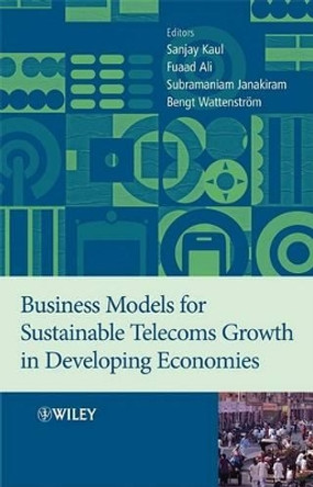 Business Models for Sustainable Telecoms Growth in Developing Economies by Sanjay Kaul 9780470519721