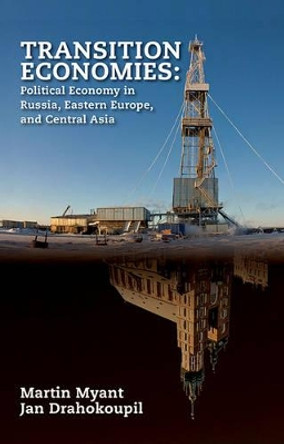 Transition Economies: Political Economy in Russia, Eastern Europe, and Central Asia by Martin Myant 9780470596197