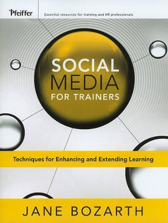 Social Media for Trainers: Techniques for Enhancing and Extending Learning by Jane Bozarth 9780470631065