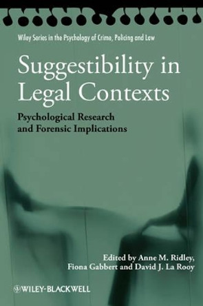 Suggestibility in Legal Contexts: Psychological Research and Forensic Implications by Anne M. Ridley 9780470663684