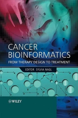 Cancer Bioinformatics: From Therapy Design to Treatment by Sylvia Nagl 9780470863046