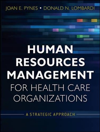 Human Resources Management for Health Care Organizations: A Strategic Approach by Joan E. Pynes 9780470873557