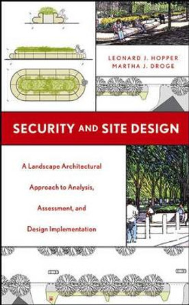 Security and Site Design: A Landscape Architectural Approach to Analysis, Assessment and Design Implementation by Leonard J. Hopper 9780471655831