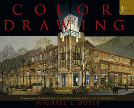 Color Drawing: Design Drawing Skills and Techniques for Architects, Landscape Architects, and Interior Designers by Michael E. Doyle 9780471741909