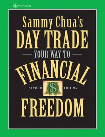 Sammy Chua's Day Trade Your Way to Financial Freedom by Sammy Chua 9780471745587