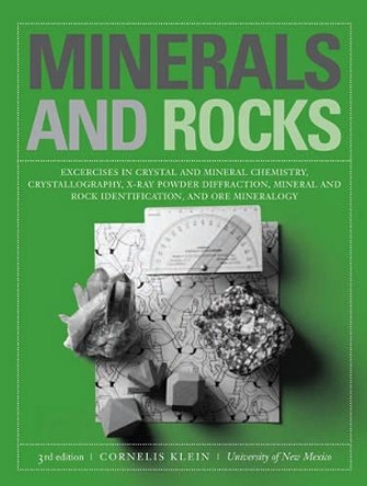 Minerals and Rocks: Exercises in Crystal and Mineral Chemistry, Crystallography, X-ray Powder Diffraction, Mineral and Rock Identification, and Ore Mineralogy by Cornelis Klein 9780471772774