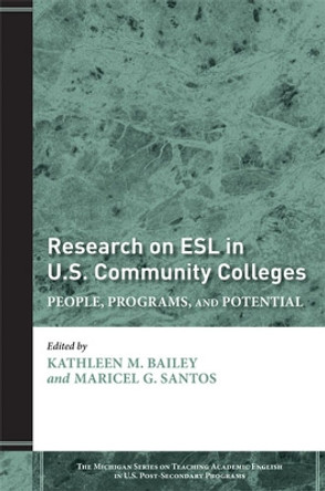 Research on ESL in U.S. Community Colleges: People, Programs, and Potential by Kathleen M. Bailey 9780472033126