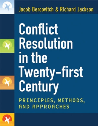 Conflict Resolution in the Twenty-first Century: Principles, Methods, and Approaches by Jacob Bercovitch 9780472050628