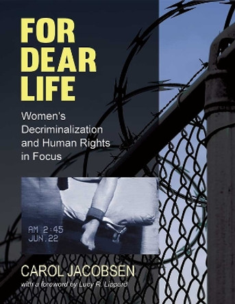 For Dear Life: Focusing on Women's Decriminalization and Human Rights by Carol Jacobsen 9780472053926