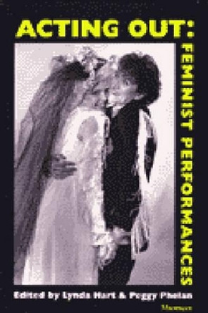 Acting Out: Feminist Performances by Lynda Hart 9780472064793