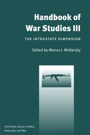 Handbook of War Studies III: The Intrastate Dimension Civil Strife, Ethnic Conflict, and Genocide by Manus I. Midlarsky 9780472070572