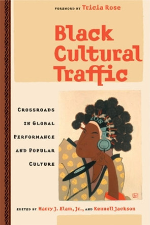 Black Cultural Traffic: Crossroads in Global Performance and Popular Culture by Harry J. Elam 9780472098408