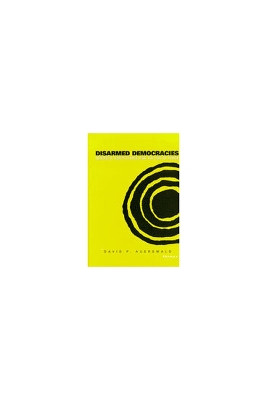 Disarmed Democracies: Domestic Institutions and the Use of Force by David P. Auerswald 9780472111206