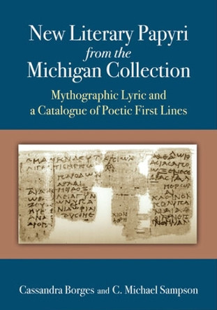 New Literary Papyri from the Michigan Collection: Mythographic Lyric and a Catalogue of Poetic First Lines by Cassandra Borges 9780472118076