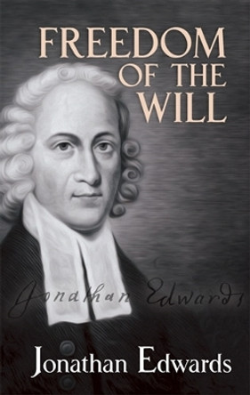 Freedom of the Will by Jonathan Edwards 9780486489209