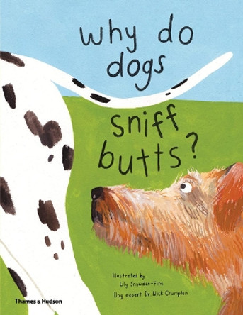 Why Do Dogs Sniff Butts?: Curious Questions about Your Favorite Pets by Lily Snowden-Fine 9780500652237