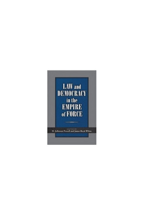 Law and Democracy in the Empire of Force by H. Jefferson Powell 9780472116843