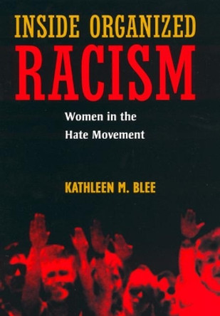 Inside Organized Racism: Women in the Hate Movement by Kathleen M. Blee 9780520240551