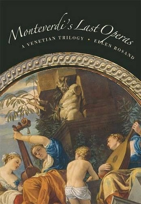 Monteverdi's Last Operas: A Venetian Trilogy by Ellen Rosand 9780520249349