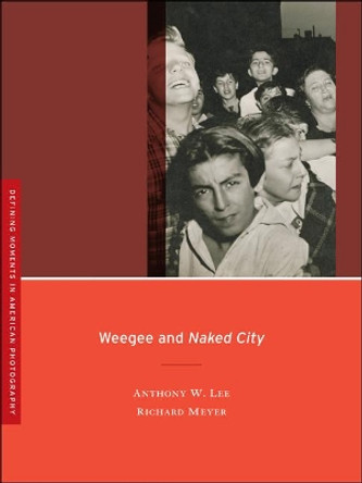 Weegee and Naked City by Anthony W. Lee 9780520255906