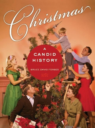 Christmas: A Candid History by Bruce David Forbes 9780520258020